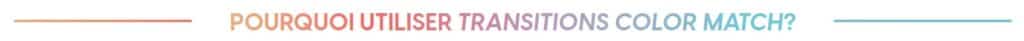 Why use Transitions Color Match header-FR